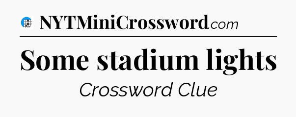 Some stadium lights Crossword Clue