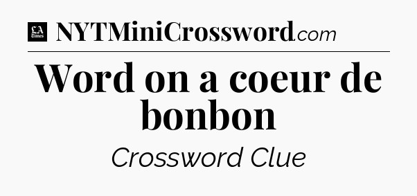 Word on a coeur de bonbon - LA Times Crossword