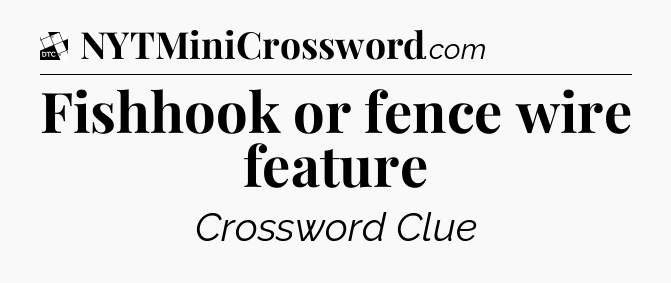 Fishhook or fence wire feature - Daily Themed Classic Crossword