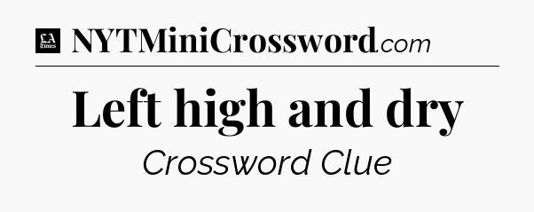 Left high and dry - LA Times Crossword