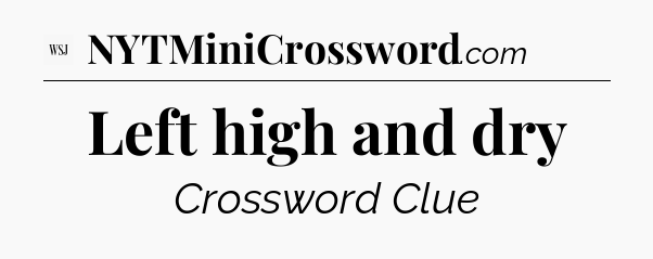 Left high and dry - WSJ Crossword
