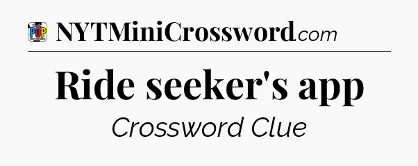 Ride seeker's app Crossword Clue