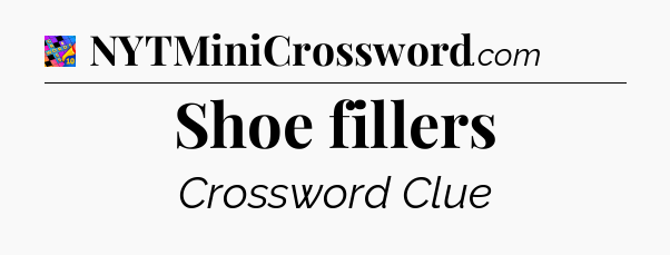 Shoe fillers Crossword Clue