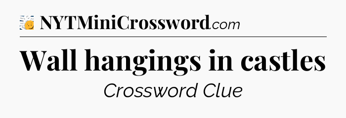 Wall hangings in castles - 7 Little Words