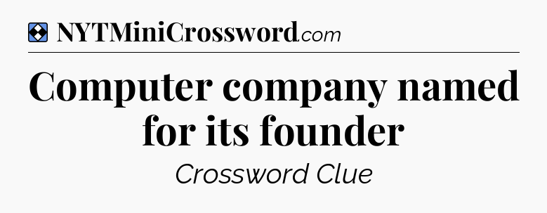Solution: Computer company named for its founder - NYT Mini Crossword