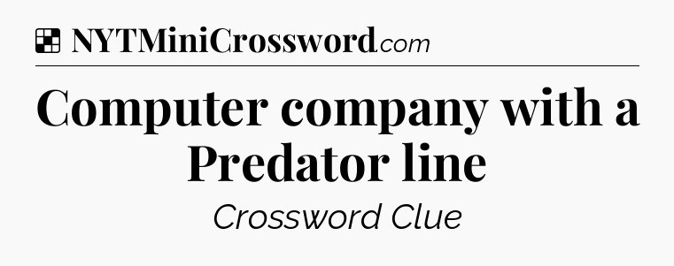 Solution: Computer company with a Predator line - NYT Crossword