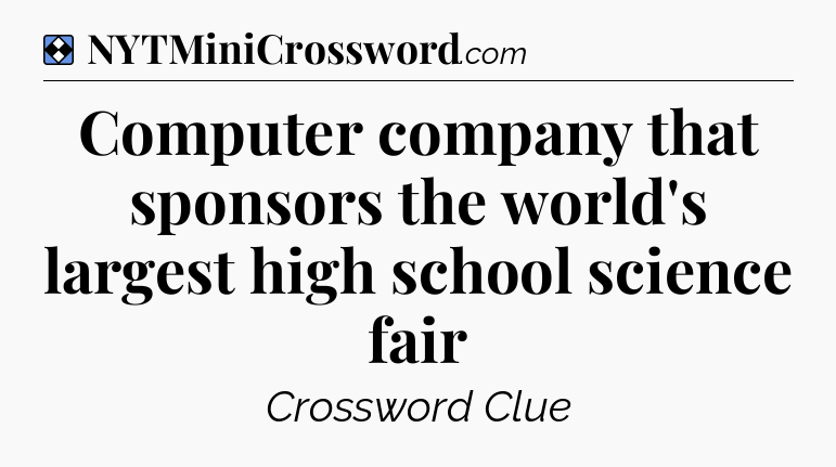 Solution: Computer company that sponsors the world's largest high school science fair - NYT Mini Crossword
