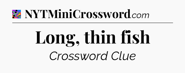 Long, thin fish Crossword Clue