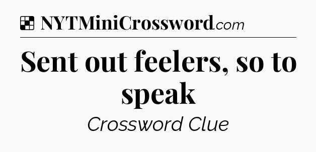 Solution: Sent out feelers, so to speak - NYT Crossword