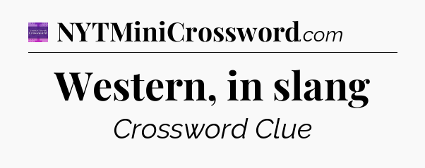 Western, in slang - Thomas Joseph Crossword