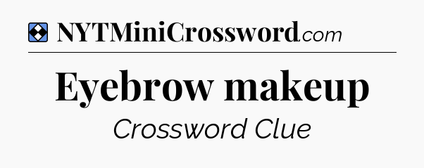 Solution: Eyebrow makeup - NYT Mini Crossword