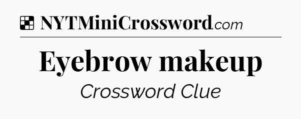Solution: Eyebrow makeup - NYT Crossword