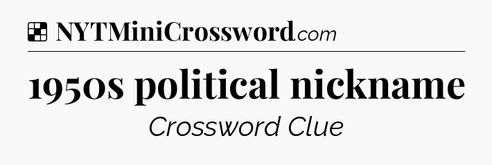 1950s political nickname NYT Crossword