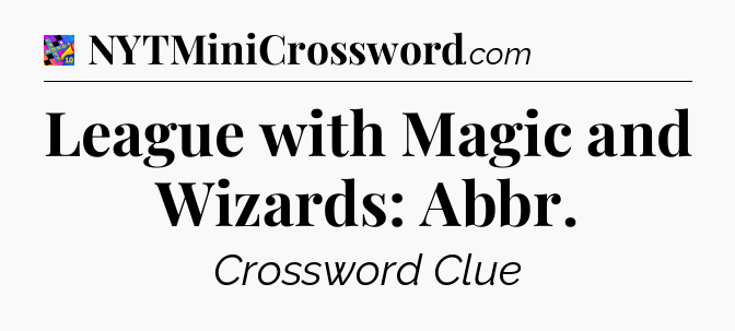 League with Magic and Wizards: Abbr Crossword Clue