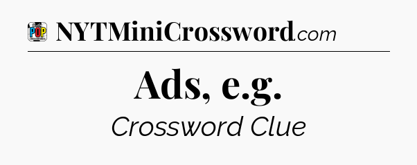 Ads, e.g Crossword Clue