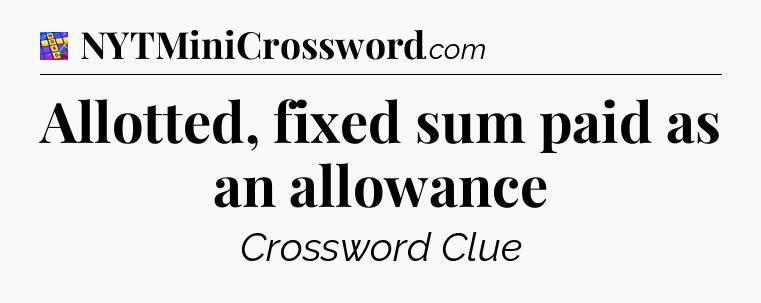Allotted, fixed sum paid as an allowance Codycross
