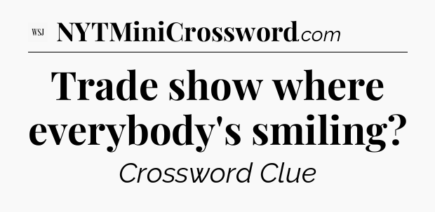 Trade show where everybody's smiling - WSJ Crossword