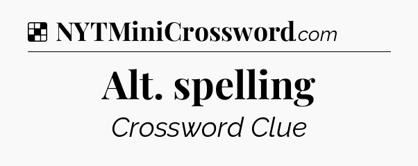 Solution: Alt. spelling - NYT Crossword