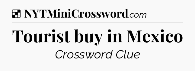 Solution: Tourist buy in Mexico - NYT Crossword