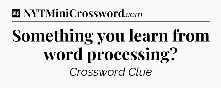 Something you learn from word processing Crossword Clue
