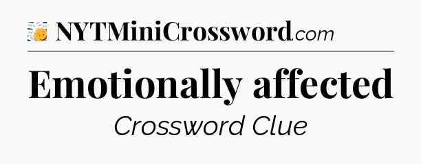 Emotionally affected - 7 Little Words