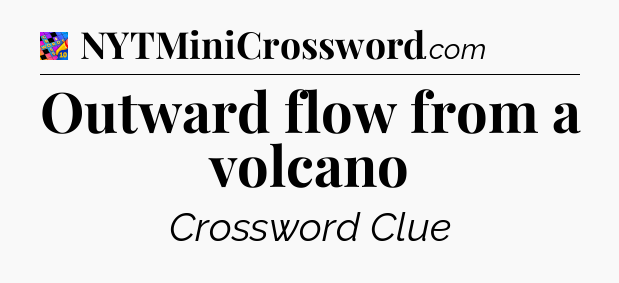Outward flow from a volcano Crossword Clue