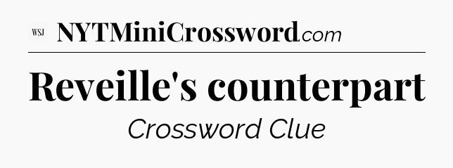 Reveille's counterpart - WSJ Crossword