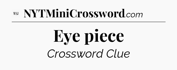 Eye piece - WSJ Crossword