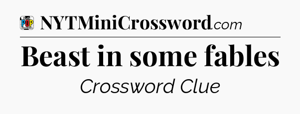 Beast in some fables Crossword Clue
