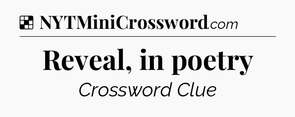 Solution: Reveal, in poetry - NYT Crossword