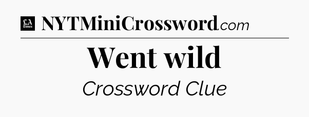 Went wild - LA Times Crossword