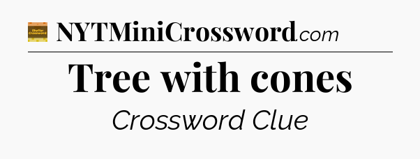 Tree with cones - Eugene Sheffer Crossword