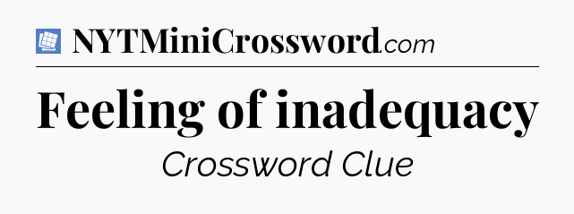 Feeling of inadequacy Puzzle Page Crossword Clue