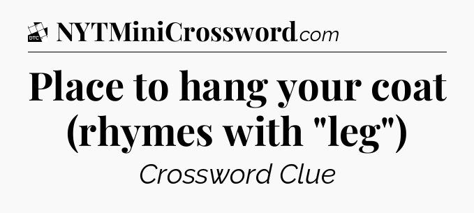 Place to hang your coat (rhymes with 