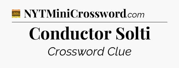 Conductor Solti crossword clue Eugene Sheffer
