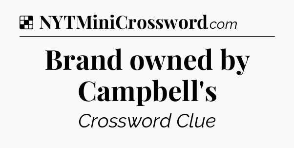 Solution: Brand owned by Campbell's - NYT Crossword