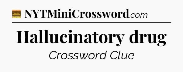 Hallucinatory drug crossword clue Eugene Sheffer