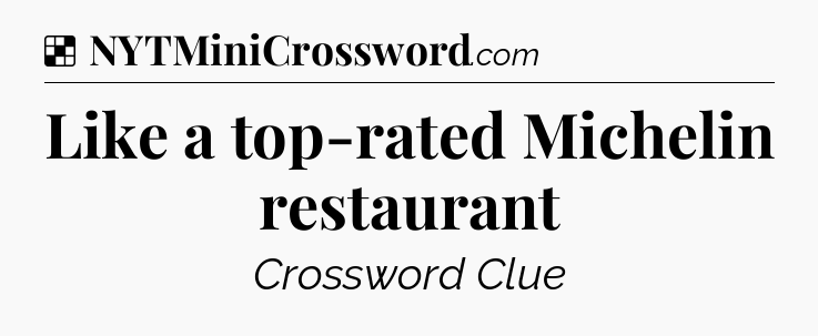 Solution: Like a top-rated Michelin restaurant - NYT Crossword