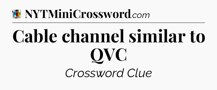 Cable channel similar to QVC Crossword Clue