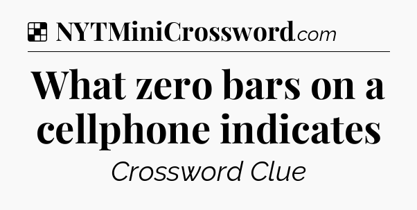 Solution: What zero bars on a cellphone indicates - NYT Crossword