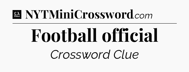 Football official - LA Times Crossword