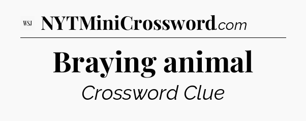 Braying animal - WSJ Crossword
