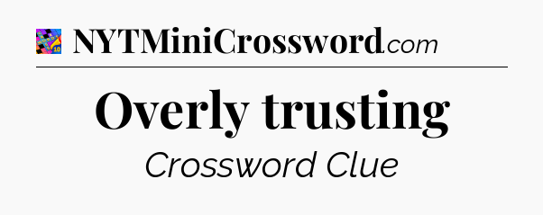 Overly trusting Crossword Clue