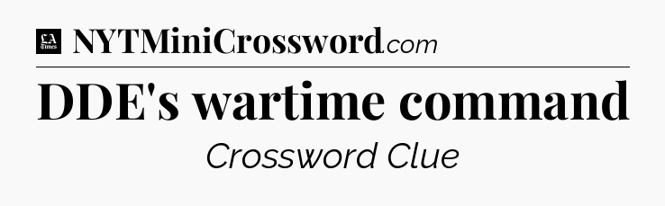 DDE's wartime command - LA Times Crossword
