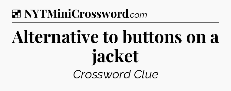 Solution: Alternative to buttons on a jacket - NYT Crossword