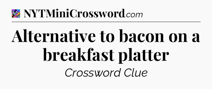 Alternative to bacon on a breakfast platter Crossword Clue