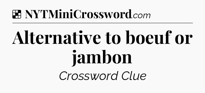 Solution: Alternative to boeuf or jambon - NYT Crossword