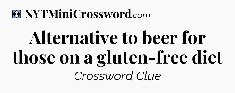 Solution: Alternative to beer for those on a gluten-free diet - NYT Mini Crossword