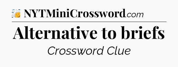 Alternative to briefs - 7 Little Words