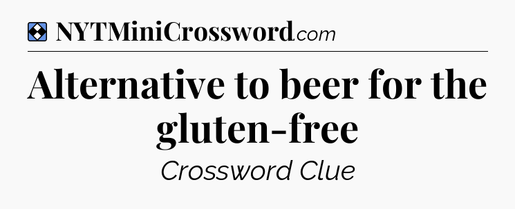 Solution: Alternative to beer for the gluten-free - NYT Mini Crossword